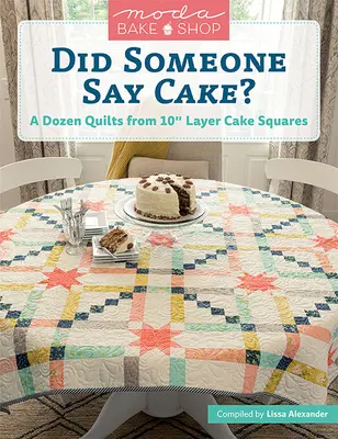 Moda Bake Shop - ¿Alguien dijo pastel? Una docena de quilts a partir de cuadrados de tarta de 10 capas - Moda Bake Shop - Did Someone Say Cake?: A Dozen Quilts from 10 Layer Cake Squares