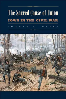 La sagrada causa de la unión: Iowa en la Guerra Civil - The Sacred Cause of Union: Iowa in the Civil War