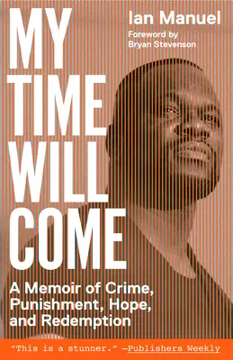 My Time Will Come: A Memoir of Crime, Punishment, Hope, and Redemption (Mi hora llegará: memorias sobre crimen, castigo, esperanza y redención) - My Time Will Come: A Memoir of Crime, Punishment, Hope, and Redemption