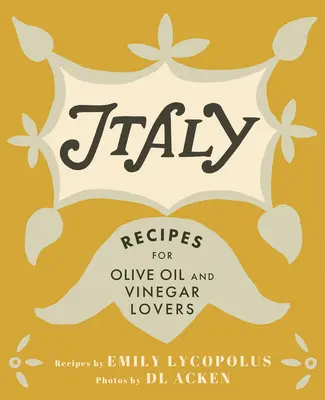 Italia: Recetas para amantes del aceite de oliva y el vinagre - Italy: Recipes for Olive Oil and Vinegar Lovers