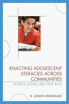 Enacting Adolescent Literacies across Communities: Latino/a Scribes and Their Rites