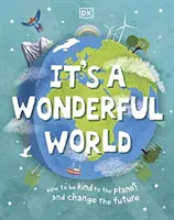 Es un mundo maravilloso - Cómo ser amable con el planeta y cambiar el futuro - It's a Wonderful World - How To Be Kind To The Planet And Change The Future