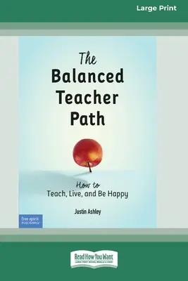 El camino del profesor equilibrado: Cómo enseñar, vivir y ser feliz [Edición estándar en letra grande de 16 ejemplares]. - The Balanced Teacher Path: How to Teach, Live, and Be Happy [Standard Large Print 16 Pt Edition]