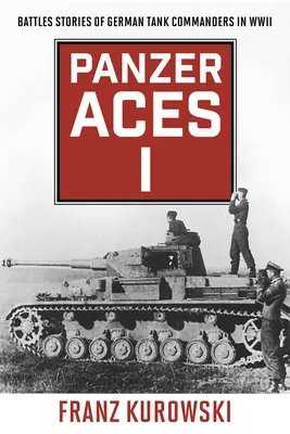 Ases del Panzer I: Historias de batallas de comandantes de tanques alemanes en la Segunda Guerra Mundial - Panzer Aces I: Battle Stories of German Tank Commanders in WWII