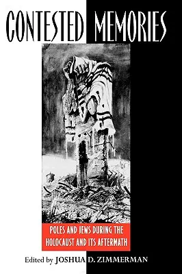 Recuerdos controvertidos: Polacos y judíos durante el Holocausto y sus secuelas - Contested Memories: Poles and Jews during the Holocaust and Its Aftermath
