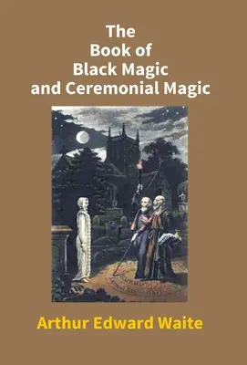 El libro de la magia negra y la magia ceremonial - The Book Of Black Magic And Ceremonial Magic