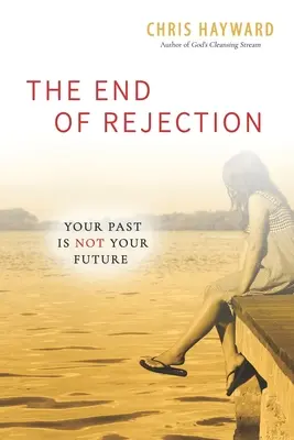 El fin del rechazo: Tu pasado no es tu futuro - The End of Rejection: Your Past Is Not Your Future