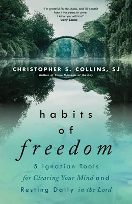 Hábitos de libertad: 5 herramientas ignacianas para despejar la mente y descansar diariamente en el Señor - Habits of Freedom: 5 Ignatian Tools for Clearing Your Mind and Resting Daily in the Lord