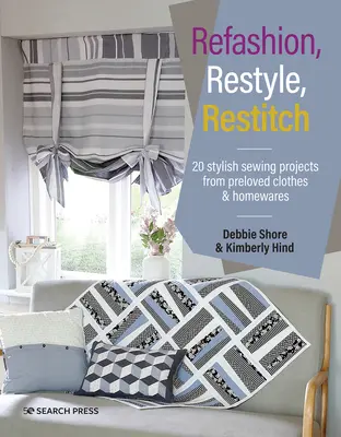 Refashion, Restyle, Restitch: 20 proyectos de costura con estilo a partir de ropa y artículos del hogar usados - Refashion, Restyle, Restitch: 20 Stylish Sewing Projects from Preloved Clothes & Homewares