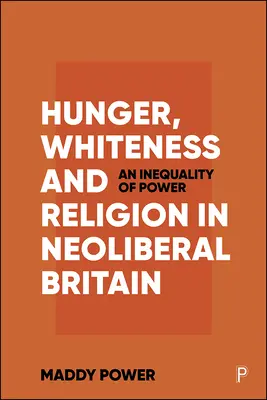 Hambre, blancura y religión en la Gran Bretaña neoliberal: Una desigualdad de poder - Hunger, Whiteness and Religion in Neoliberal Britain: An Inequality of Power