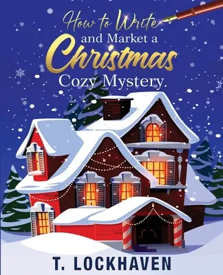 Cómo escribir y comercializar una novela de misterio navideña: Una guía para trazar y esbozar un misterio de asesinatos - How to Write and Market a Christmas Cozy Mystery: A Guide to Plotting and Outlining a Murder Mystery