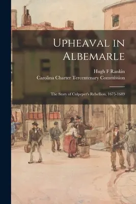 Conmoción en Albemarle: la historia de la rebelión de Culpeper, 1675-1689 - Upheaval in Albemarle: the Story of Culpeper's Rebellion, 1675-1689