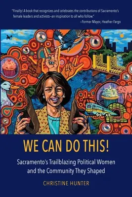 Podemos hacerlo: Las mujeres políticas pioneras de Sacramento y la comunidad que formaron - We Can Do This!: Sacramento's Trailblazing Political Women and the Community They Shaped