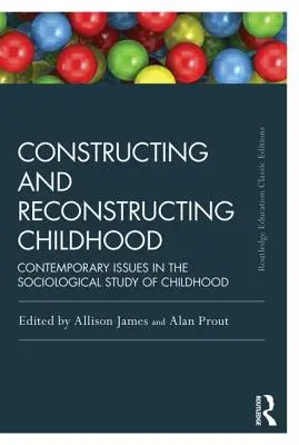 Construir y reconstruir la infancia: Cuestiones contemporáneas en el estudio sociológico de la infancia - Constructing and Reconstructing Childhood: Contemporary Issues in the Sociological Study of Childhood