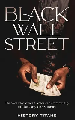 Wall Street negro: La rica comunidad afroamericana de principios del siglo XX - Black Wall Street: The Wealthy African American Community of the Early 20th Century