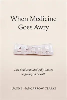 Cuando la medicina se tuerce: Casos prácticos de sufrimiento y muerte causados por la medicina - When Medicine Goes Awry: Case Studies in Medically Caused Suffering and Death