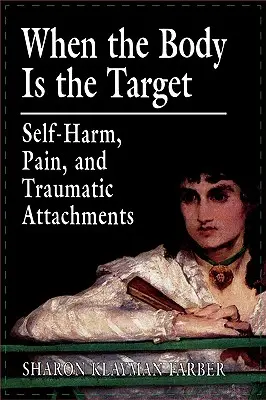 Cuando el cuerpo es el objetivo: Autolesiones, dolor y vínculos traumáticos - When the Body Is the Target: Self-Harm, Pain, and Traumatic Attachments