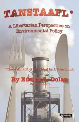 Tanstaafl (There Ain't Such Thing as a Free Lunch) - Una perspectiva libertaria de la política medioambiental - Tanstaafl (There Ain't No Such Thing as a Free Lunch) - A Libertarian Perspective on Environmental Policy