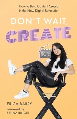 No esperes, crea: Cómo ser un creador de contenidos en la nueva revolución digital - Don't Wait, Create: How to Be a Content Creator in the New Digital Revolution