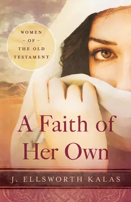 Una fe propia: Mujeres del Antiguo Testamento - A Faith of Her Own: Women of the Old Testament