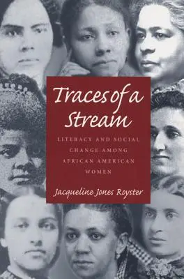 Huellas de una corriente: Alfabetización y cambio social entre las mujeres afroamericanas - Traces Of A Stream: Literacy and Social Change Among African American Women