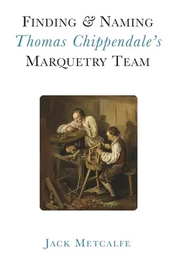 Encontrar y nombrar el equipo de marquetería de Thomas Chippendale - Finding and Naming Thomas Chippendale's Marquetry Team