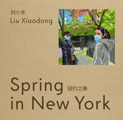 Liu Xiaodong Primavera en Nueva York - Liu Xiaodong: Spring in New York