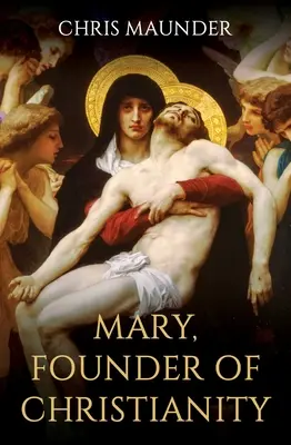 María, fundadora del cristianismo - Mary, Founder of Christianity