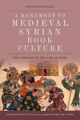 Un monumento a la cultura del libro medieval sirio: La biblioteca de Ibn ʿabd Al-Hādī - A Monument to Medieval Syrian Book Culture: The Library of Ibn ʿabd Al-Hādī