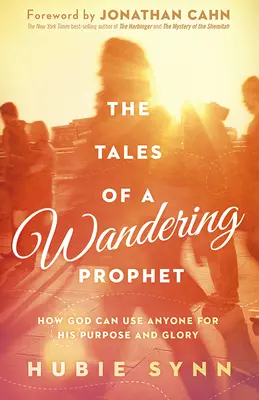 Cuentos de un profeta errante: Cómo Dios puede usar a cualquiera para su propósito y gloria - The Tales of a Wandering Prophet: How God Can Use Anyone for His Purpose and Glory