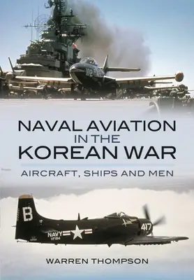 La aviación naval en la Guerra de Corea: aviones, barcos y hombres - Naval Aviation in the Korean War: Aircraft, Ships, and Men