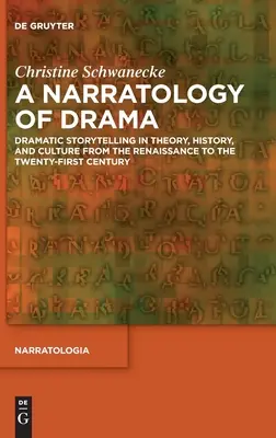 A Narratology of Drama: La narración dramática en la teoría, la historia y la cultura desde el Renacimiento hasta el siglo XXI - A Narratology of Drama: Dramatic Storytelling in Theory, History, and Culture from the Renaissance to the Twenty-First Century