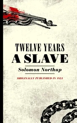 Doce años de esclavitud: Narrativa de Solomon Northup, ciudadano de Nueva York, secuestrado en la ciudad de Washington en 1841 - Twelve Years a Slave: Narrative of Solomon Northup, a Citizen of New York, Kidnapped in Washington City in 1841