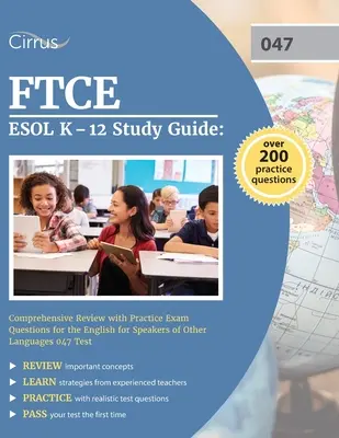 Guía de estudio FTCE ESOL K-12: Revisión comprensiva con las preguntas del examen de la práctica para la prueba 047 del inglés para los altavoces de otras idiomas - FTCE ESOL K-12 Study Guide: Comprehensive Review with Practice Exam Questions for the English for Speakers of Other Languages 047 Test