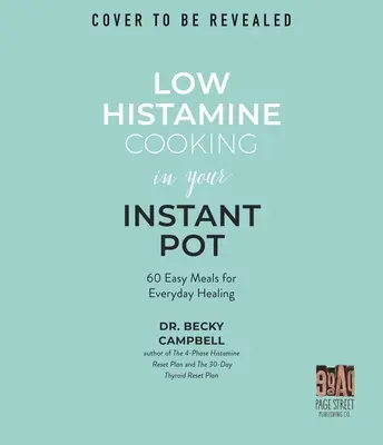 Cocina baja en histamina en tu Olla Instantánea: 75 comidas fáciles para la curación diaria - Low Histamine Cooking in Your Instant Pot: 75 Easy Meals for Everyday Healing