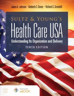 Sultz and Young's Health Care Usa: Understanding Its Organization and Delivery: Comprender su organización y prestación - Sultz and Young's Health Care Usa: Understanding Its Organization and Delivery: Understanding Its Organization and Delivery