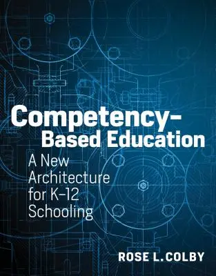 Educación basada en competencias: Una nueva arquitectura para la escolarización K-12 - Competency-Based Education: A New Architecture for K-12 Schooling