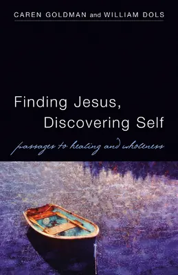 Encontrar a Jesús, descubrirse a sí mismo: Pasajes hacia la sanación y la plenitud - Finding Jesus, Discovering Self: Passages to Healing and Wholeness