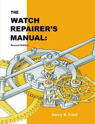 Manual del Reparador de Relojes: Segunda edición - The Watch Repairer's Manual: Second Edition