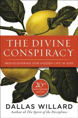 La conspiración divina: Redescubrir nuestra vida oculta en Dios - The Divine Conspiracy: Rediscovering Our Hidden Life in God