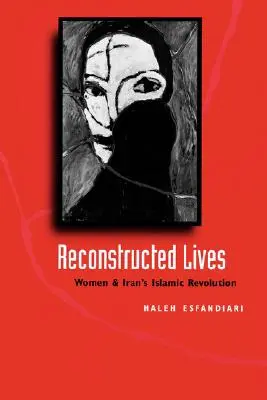 Vidas reconstruidas: Las mujeres y la revolución islámica de Irán - Reconstructed Lives: Women and Iran's Islamic Revolution