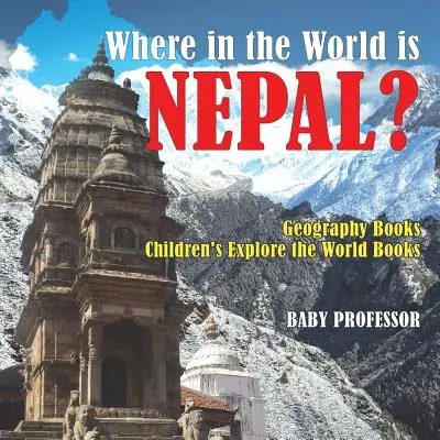 ¿Dónde está Nepal? Geography Books Libros infantiles para explorar el mundo - Where in the World is Nepal? Geography Books Children's Explore the World Books
