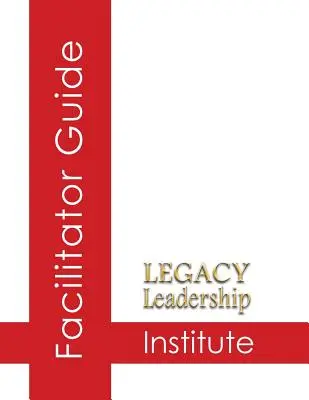 Guía del facilitador del Legacy Leadership Institute - Legacy Leadership Institute Facilitator Guide
