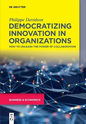 Democratizar la innovación en las organizaciones: Cómo liberar el poder de la colaboración - Democratizing Innovation in Organizations: How to Unleash the Power of Collaboration