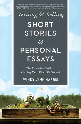 Escribir y vender relatos cortos y ensayos personales: La guía esencial para publicar su obra - Writing & Selling Short Stories & Personal Essays: The Essential Guide to Getting Your Work Published