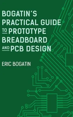 Bogatin's Practical Guide to Prototype Breadboard and PCB Design (Guía práctica de Bogatin para el diseño de prototipos y placas de circuito impreso) - Bogatin's Practical Guide to Prototype Breadboard and PCB Design