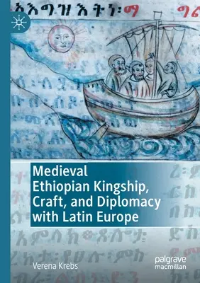 Realeza etíope medieval, artesanía y diplomacia con Europa Latina - Medieval Ethiopian Kingship, Craft, and Diplomacy with Latin Europe