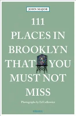 111 lugares de Brooklyn que no debe perderse - 111 Places in Brooklyn That You Must Not Miss