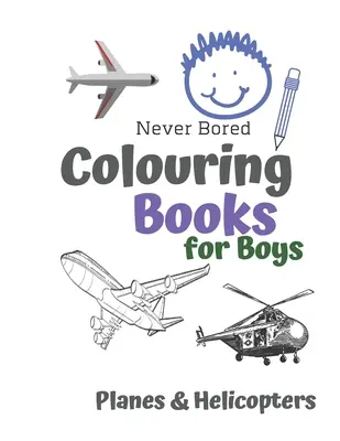 Libros para colorear para niños Aviones y Helicópteros: Libro para colorear de Aviones y Helicópteros para niños de 6 a 12 años - Never Bored Colouring Books for Boys Planes & Helicopters: Awesome Cool Planes & Helicopters Colouring Book For Boys Aged 6-12