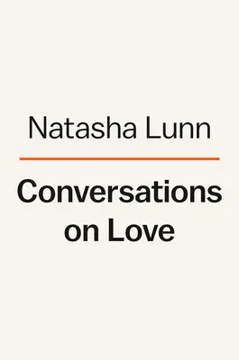 Conversaciones sobre el Amor: Amantes, extraños, padres, amigos, finales, comienzos - Conversations on Love: Lovers, Strangers, Parents, Friends, Endings, Beginnings